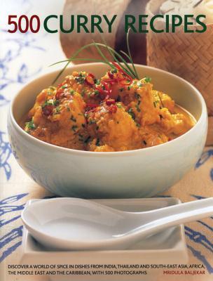 Book cover of 500 Curry Recipes: Discover A World Of Spice In Dishes From India, Thailand And South-East Asia, The Middle East And The Caribbean, With 500 Photographs by Mridula Baljekar
