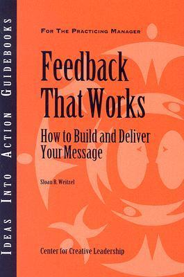 Book cover of Feedback That Works: How To Build And Deliver Your Message by Center for Creative Leadership (CCL), Sloan R. Weitzel
