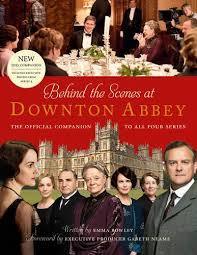 Book cover of Behind The Scenes At Downton Abbey: The Official Companion To All Four Series by Emma  Rowley, Gareth Neame (Forward)