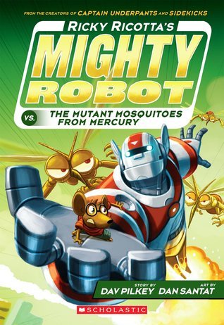Book cover of Ricky Ricotta'S Mighty Robot Vs. The Mutant Mosquitoes From Mercury by Dav Pilkey, Dan Santat (Illus.)