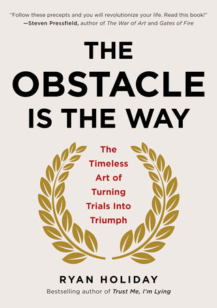 Book cover of The Obstacle Is the Way: The Timeless Art Of Turning Trials Into Triumph by Ryan Holiday