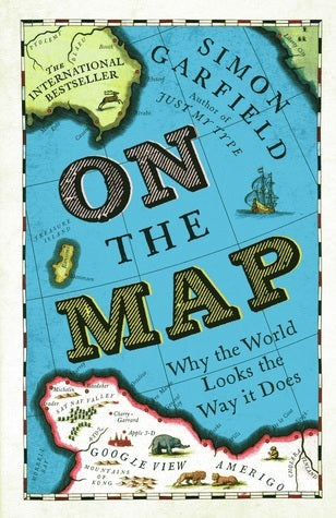 Book cover of On The Map: Why The World Looks The Way It Does by Simon Garfield