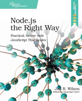 Book cover of Node.js The Right Way: Practical, Server-Side JavaScript That Scales by Jim R. Wilson