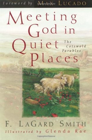 Book cover of Meeting God in Quiet Places: The Cotswold Parables by F. LaGard Smith, Glenda Rae (Illus.)