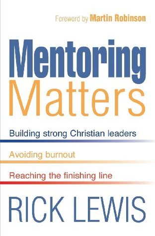 Book cover of Mentoring Matters: Building Strong Christian Leaders - Avoiding Burnout - Reaching The Finishing Line by Rick Lewis