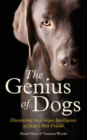 Book cover of The Genius of Dogs - Discovering the Unique Intelligence of Man's Best Friend by Brian Hare, Vanessa Woods