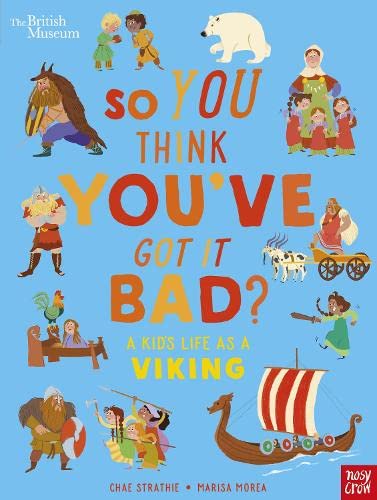 Book cover of British Museum: So You Think You've Got It Bad? A Kid's Life as a Viking by Unknown Author