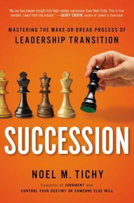 Book cover of Succession: Mastering the Make-Or-Break Process of Leadership Transition by Noel M. Tichy