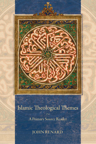 Book cover of Islamic Theological Themes: A Primary Source Reader by John Renard (Ed.)