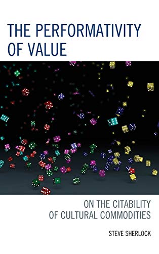 Book cover of The Performativity of Value: On the Citability of Cultural Commodities by Steve Sherlock