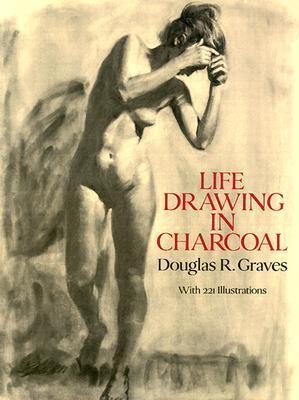 Book cover of Life Drawing In Charcoal by Douglas R. Graves