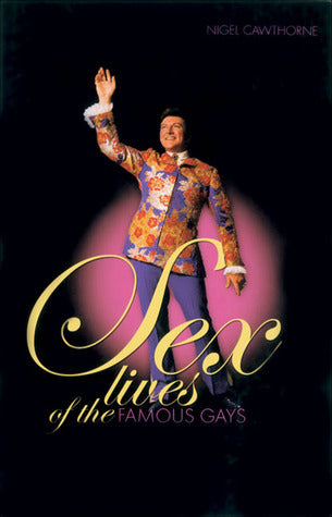 Book cover of Sex Lives of the Famous Gays by Nigel Cawthorne