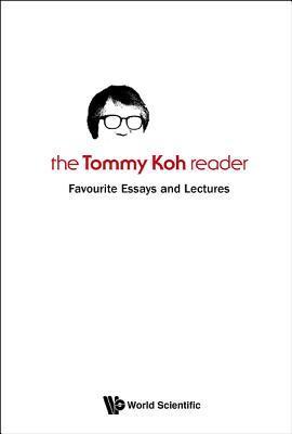 Book cover of Tommy Koh Reader, The: Favourite Essays and Lectures by Tommy Koh