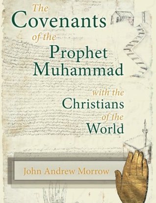 Book cover of The Covenants Of The Prophet Muhammad With The Christians Of The World by John Andrew Morrow, Charles Upton (Foreword)