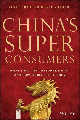 Book cover of Chinas Super Consumers: What 1 Billion Customers Want And How To Sell It To Them by Savio Chan, Michael Zakkour