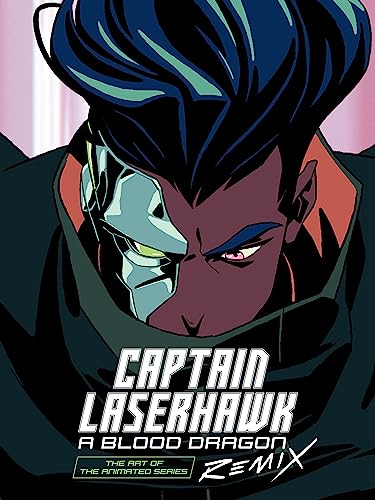 Book cover of The Art Of Captain Laserhawk: A Blood Dragon Remix by Ubisoft, Bobbypills (Illus.)