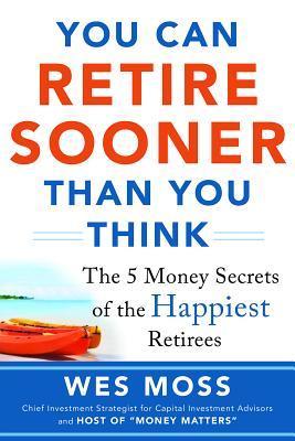 Book cover of You Can Retire Sooner Than You Think by Wes Moss