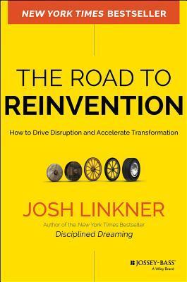 Book cover of The Road To Reinvention: How To Drive Disruption And Accelerate Transformation by Josh Linkner