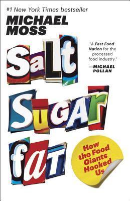 Book cover of Salt Sugar Fat: How the Food Giants Hooked Us by Michael  Moss