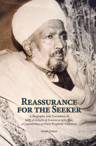 Book cover of Reassurance For The Seeker: A Biography And Translation Of Salih Al-Ja'Fari's Al-Fawaid Al-Ja'Fariyya, A Commentary On Forty Prophetic Traditions by صالح الجعفري, Salih al-Ja'fari, Samer Dajani (Trans.)