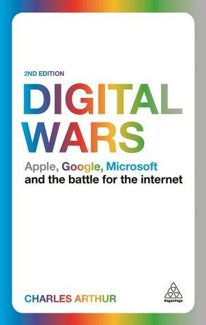 Book cover of Digital Wars: Apple, Google, Microsoft And The Battle For The Internet by Charles Arthur