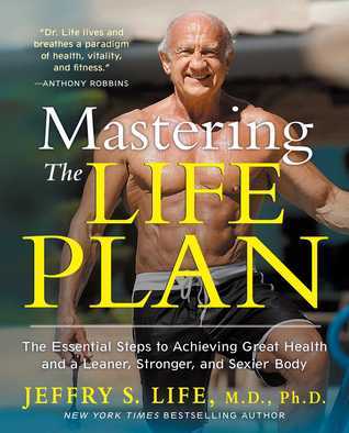 Book cover of Mastering The Life Plan: The Essential Steps To Achieving Great Health And A Leaner, Stronger, And Sexier Body by Jeffry S. Life