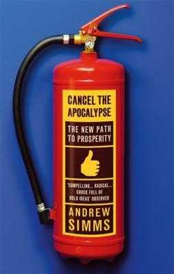 Book cover of Cancel The Apocalypse: The New Path To Prosperity by Andrew Simms