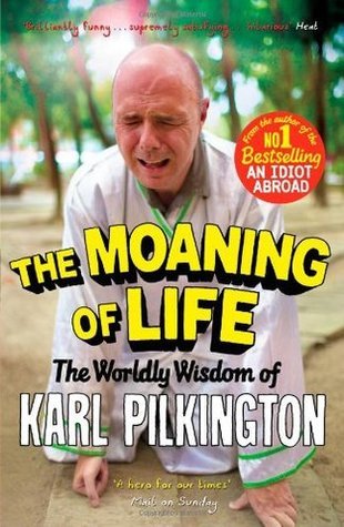 Book cover of The Moaning of Life: The Worldly Wisdom of Karl Pilkington by Karl Pilkington, Freddie Claire (Photographer)