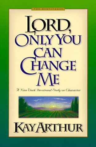 Book cover of Lord, Only You Can Change Me by Kay Arthur