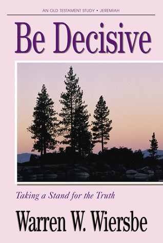 Book cover of Be Decisive (Jeremiah): Taking a Stand for the Truth by Warren W. Wiersbe
