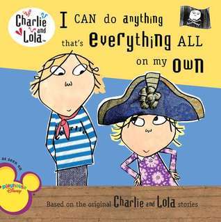Book cover of I Can Do Anything That's Everything All On My Own by Carol Noble, Bridget Hurst, Lauren Child (Creator)