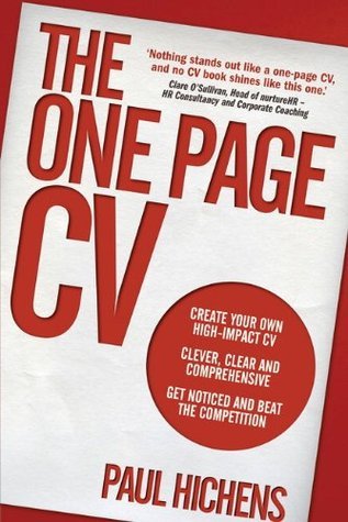 Book cover of One Page CV, The: Create Your Own High Impact CV. Clever, Clear, And Comprehensive. Get Noticed And Beat The Competition. by Paul Hichens