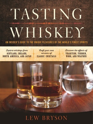 Book cover of Tasting Whiskey: An Insider's Guide To The Unique Pleasures Of The World's Finest Spirits by Lew Bryson, David Wondrich (Foreword)