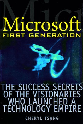 Book cover of Microsoft First Generation: The Success Secrets of the Visionaries Who Launched a Technology Empire by Cheryl Tsang