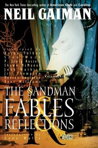 Book cover of The Sandman, Vol. 6: Fables & Reflections by Neil Gaiman, Kent Williams (Illus.), P Craig Russell (Illus.), Jill Thompson (Illus.), John Watkiss (Illus.), Shawn McManus (Illus.), Gene Wolfe (Introduction)