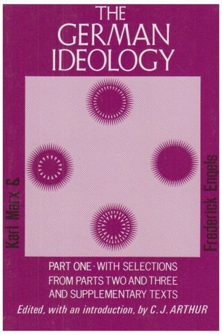 Book cover of The German Ideology, Part 1 & Selections From Parts 2 & 3 by Karl Marx, Friedrich Engels, Christopher John Arthur (Ed.)