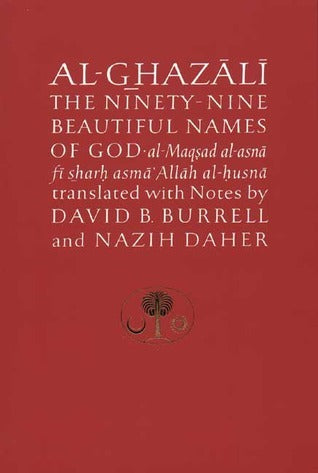 Book cover of Al-Ghazali On The Ninety-Nine Beautiful Names Of God by Abu Hamid al-Ghazali, David B. Burrell (Trans.), Nazih Daher