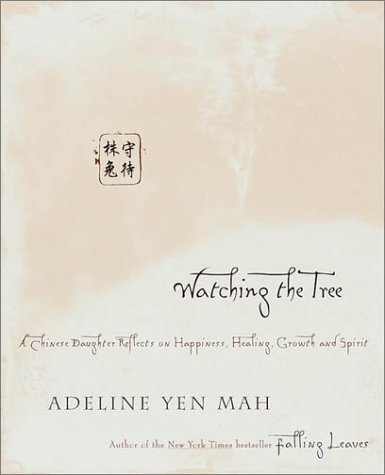 Book cover of Watching The Tree: A Chinese Daughter Reflects On Happiness, Tradition And Spiritual Wisdom by Adeline Yen Mah