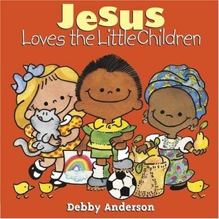 Book cover of Jesus Loves the Little Children by Debby Anderson (Illus.)