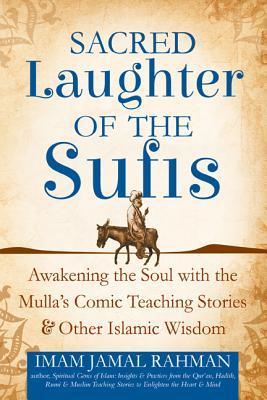 Book cover of Sacred Laughter Of The Sufis: Awakening The Soul With The Mulla's Comic Teaching Stories And Other Islamic Wisdom by Jamal Rahman