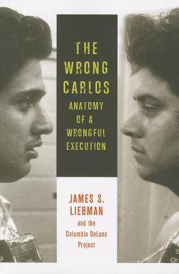 Book cover of The Wrong Carlos: Anatomy Of A Wrongful Execution by James S. Liebman