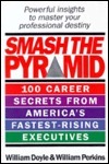 Book cover of Smash The Pyramid: 100 Career Secrets From America's Fastest-Rising Executives by William  Doyle, William  Perkins