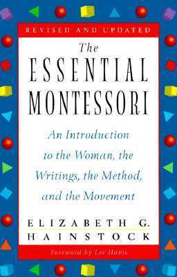 Book cover of The Essential Montessori: An Introduction to the Woman, the Writings, the Method, and the Movement by Elizabeth G. Hainstock