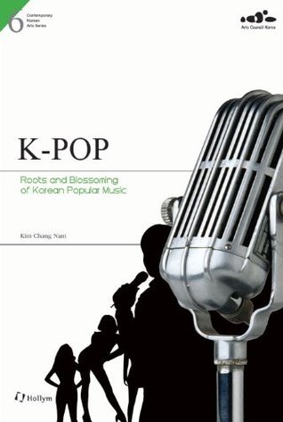 Book cover of K-Pop: Roots And Blossoming Of Korean Popular Music by Kim Chang Nam