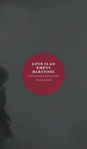 Book cover of Love Is an Empty Barstool by Pooja Nansi