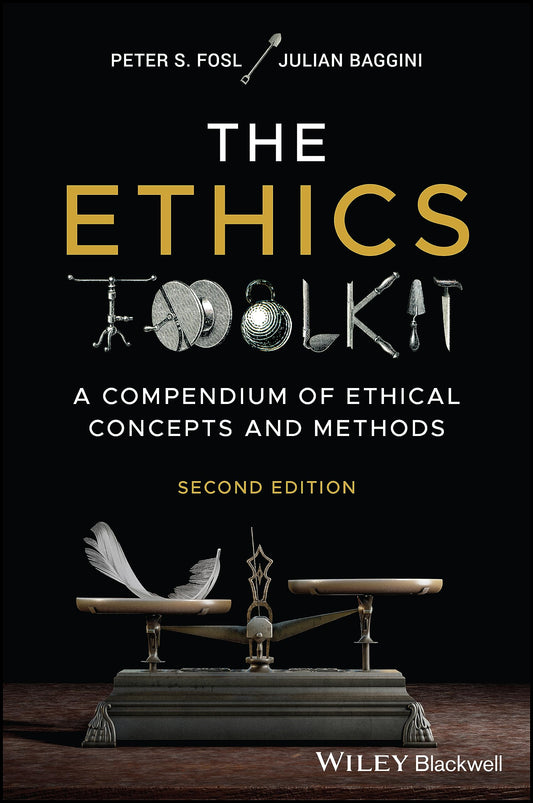 Book cover of The Ethics Toolkit: A Compendium of Ethical Concepts and Methods by Julian Baggini, Peter S. Fosl