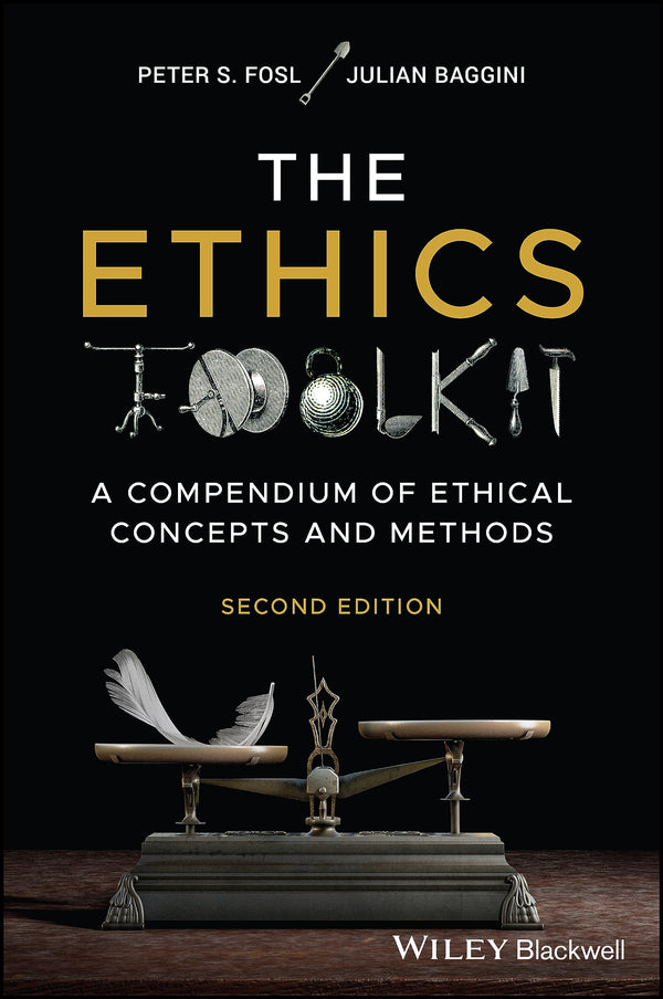 Book cover of The Ethics Toolkit: A Compendium of Ethical Concepts and Methods by Julian Baggini, Peter S. Fosl