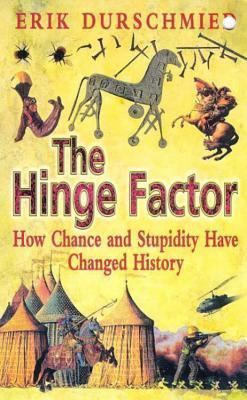 Book cover of The Hinge Factor: How Chance And Stupidity Have Changed History by Erik Durschmied