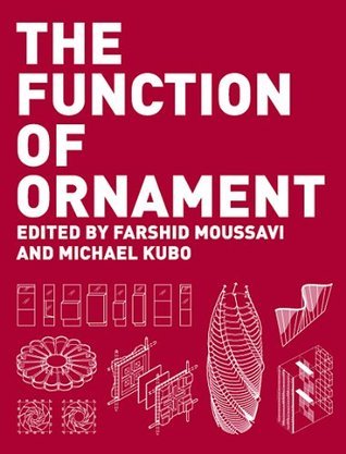 Book cover of The Function of Ornament by Farshid Moussavi, Michael Kubo (Ed.), Harvard Graduate School of Design (Ed.)