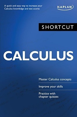 Book cover of Shortcut Calculus: A Quick and Easy Way to Increase Your Calculus Knowledge and Test Scores by Kaplan Test Prep